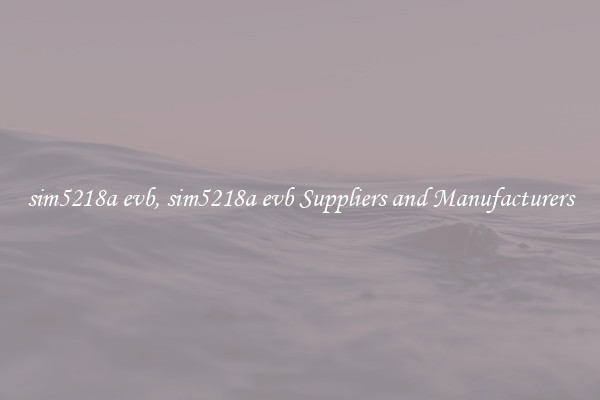 sim5218a evb, sim5218a evb Suppliers and Manufacturers