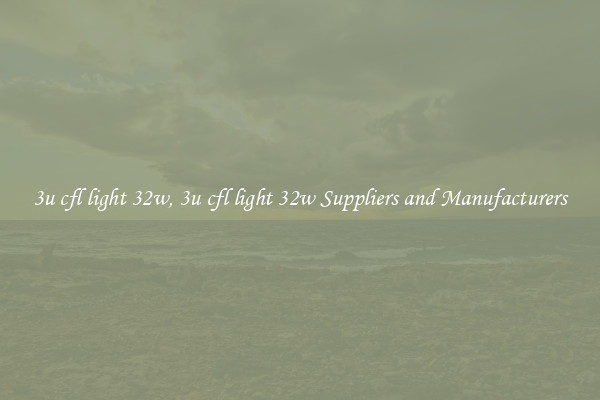 3u cfl light 32w, 3u cfl light 32w Suppliers and Manufacturers