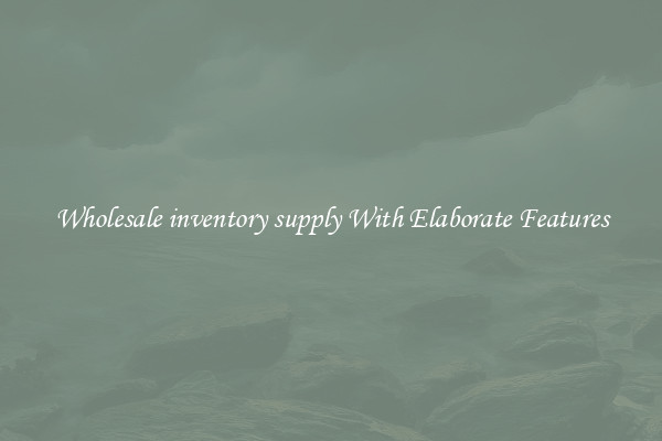 Wholesale inventory supply With Elaborate Features