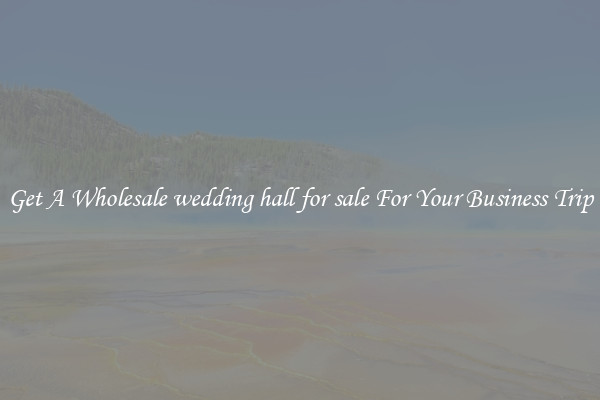 Get A Wholesale wedding hall for sale For Your Business Trip