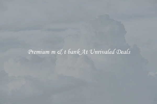 Premium m & t bank At Unrivaled Deals