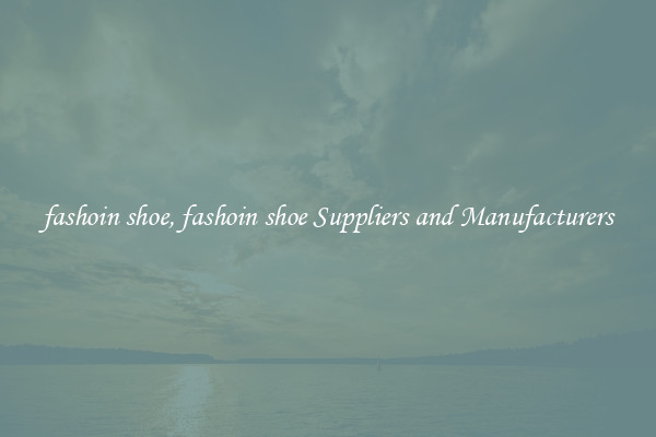fashoin shoe, fashoin shoe Suppliers and Manufacturers