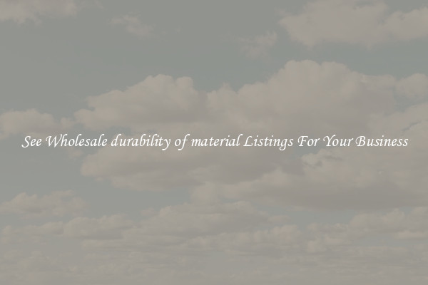 See Wholesale durability of material Listings For Your Business