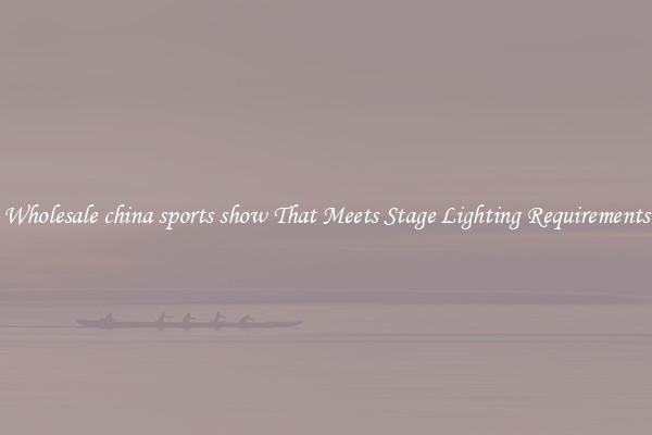 Wholesale china sports show That Meets Stage Lighting Requirements