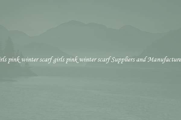 girls pink winter scarf girls pink winter scarf Suppliers and Manufacturers