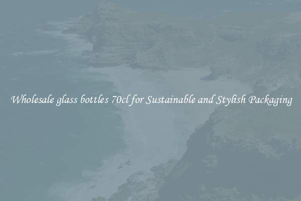 Wholesale glass bottles 70cl for Sustainable and Stylish Packaging