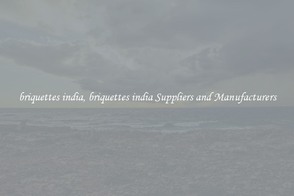 briquettes india, briquettes india Suppliers and Manufacturers