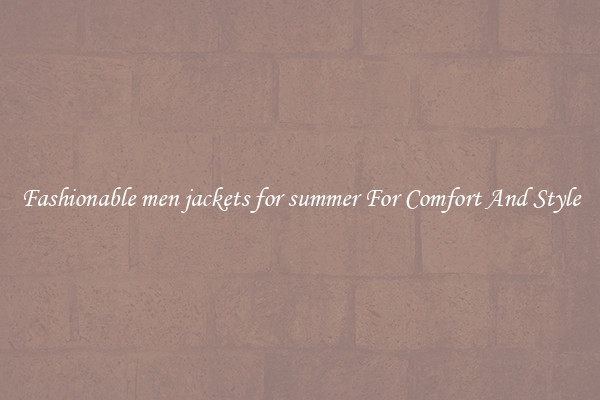Fashionable men jackets for summer For Comfort And Style