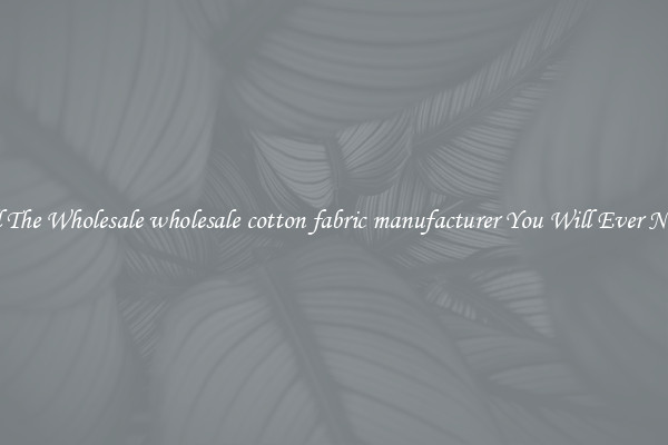 All The Wholesale wholesale cotton fabric manufacturer You Will Ever Need