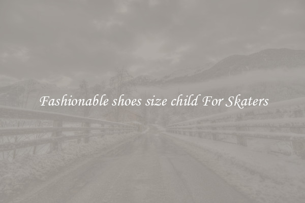 Fashionable shoes size child For Skaters