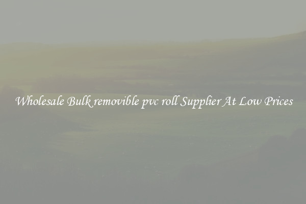 Wholesale Bulk removible pvc roll Supplier At Low Prices