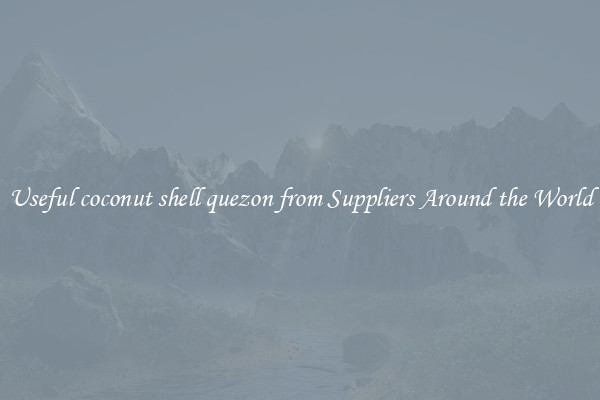 Useful coconut shell quezon from Suppliers Around the World