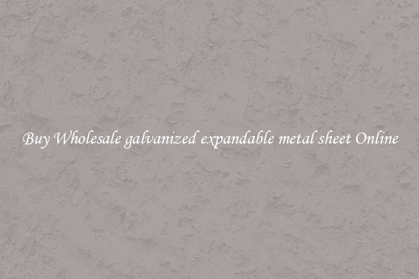 Buy Wholesale galvanized expandable metal sheet Online