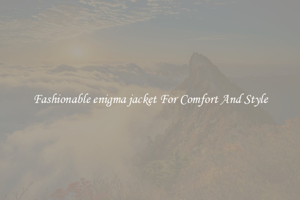 Fashionable enigma jacket For Comfort And Style