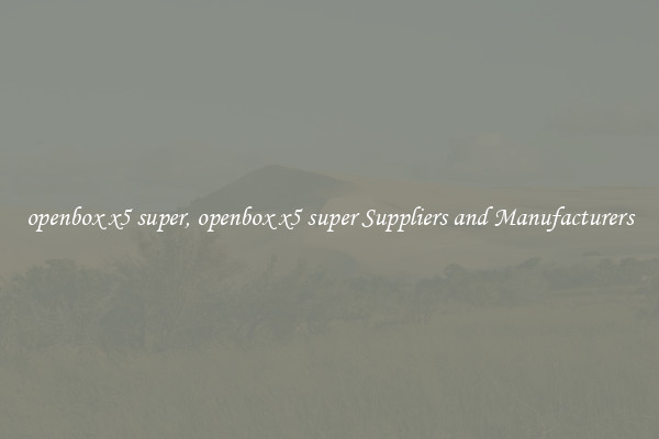 openbox x5 super, openbox x5 super Suppliers and Manufacturers