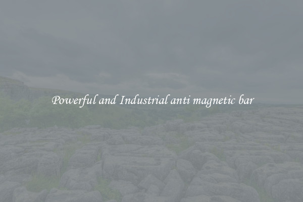 Powerful and Industrial anti magnetic bar