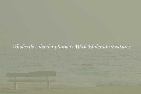Wholesale calender planners With Elaborate Features